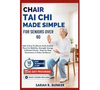 Chair Tai Chi Made Simple for Seniors Over 60: Safe & Easy 10-Minute Daily Seated Flows for Mobility, Strength, Energy & Mental Clarity Step-by-Step Illustrations & Video Guidance