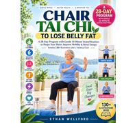 Chair Tai Chi to Lose Belly Fat: A 28-Day Program with Gentle 10-Minute Seated Routines to Shape Your Waist, Improve Mobility & Boost Energy - Includes 130+ Illustrations and a Tracking Chart