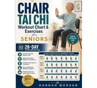 Chair Tai Chi Workout Chart and Exercises for Seniors: 28-Day Seated Exercise Plan for Healthy Weight Loss, Better Balance, Mobility, Flexibility, and ... 30+ Step-by-Step Exercise Illustrations