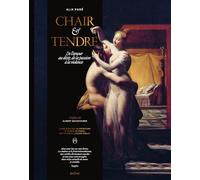 Chair & tendre De l'amour au désir, de la passion à la violence : cinq siècles de peinture à fleur de peau, de Titi - Alix Paré - Chene - broché - Beau livre