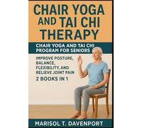 Chair Yoga and Tai Chi Therapy Chair Yoga and Tai Chi Program for Seniors Improve Posture, Balance, Flexibility, and Relieve Joint Pain 2 Books in 1