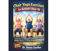 Chair Yoga Exercises for Seniors Over 70: Gentle Illustrated Workouts to improve Mobility, Balance, and Healthy Weight Loss at Home