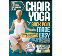 CHAIR YOGA FOR BACK PAIN MADE EASY: Gentle, Step-by-Step Routines to Ease Tension, Improve Posture, Strengthen Core Stability, and Move Comfortably Again-With Clear Photos and Daily Guided Practice