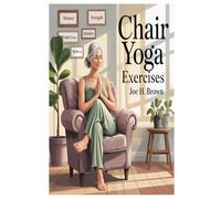CHAIR YOGA FOR EXERCISES: Seated Serenity For Body And Mind