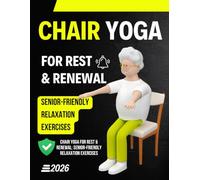 Chair Yoga for Rest & Renewal: Senior-Friendly Relaxation Exercises 2026