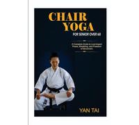 Chair Yoga for Senior Over 60: A Complete Guide to Low-Impact Poses, Breathing, and Routines for Greater Strength, Calm, and Freedom of Movement