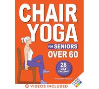 Chair Yoga for Seniors: 28-Day Challenge for Weight Loss with Exercise Chart | 10-Min Low-Impact Routines for Beginners - Color Illustrated Edition