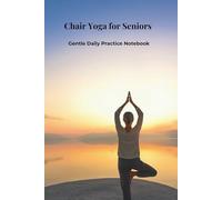 Chair Yoga for Seniors: Gentle Daily Practice Notebook
