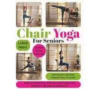 Chair Yoga for Seniors: Gentle Seated Exercises to Improve Flexibility, Balance & Strength - Includes a 28-Day Challenge and Daily Intentions | ... Beginners to Feel Better in Just 10 Minutes