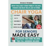 Chair Yoga For Seniors Made Easy: 28-Day Challenge to Boost Mobility, Balance, Strength And Heart Health Just in 10 Minutes