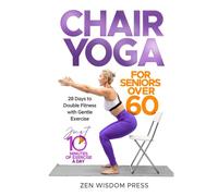 Chair Yoga For Seniors over 60: 28 Days to Double Fitness with Gentle Exercise