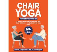 Chair Yoga for Seniors over 60: A Simple, Safe 28-Day Plan with Gentle Seated Exercises, Breathing Practices, and Relaxation Techniques to Improve Mobility, Balance, and Strength at Home.