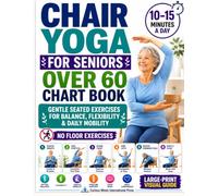 Chair Yoga for Seniors Over 60 Chart Book: A 28-Day Quick Visual Guide with Gentle Seated Exercises to Support Balance, Flexibility & Daily Mobility | No Floor Exercises, Just 10-15 Minutes a Day