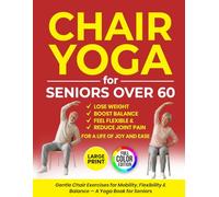 Chair Yoga for Seniors over 60: Gentle Chair Exercises for Mobility, Flexibility & Balance - A Yoga Book for Seniors