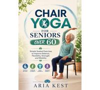 Chair Yoga for Seniors over 60: Simple Seated Exercises to Improve Balance, Flexibility, Strength and Mobility