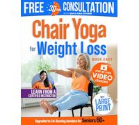 Chair Yoga for Weight Loss Made Easy: The 10-Minute Daily Plan for Seniors Over 60 to Burn Fat, Tone Muscles & Feel Younger Every Day
