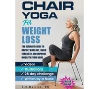 Chair Yoga For Weight Loss: The Ultimate Guide To Rapidly Burn Fat, Build Strength, And Improve Mobility From Home Paperback Book By A.K. Merrick