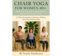 CHAIR YOGA FOR WOMEN 40+: 20 Minutes to Gentle Strength, Calmer Minds, and Lasting Vitality