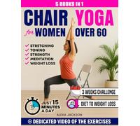 CHAIR YOGA FOR WOMEN OVER 60: Get Back in Shape Without the Gym: A 3-Week Beginner & Intermediate Challenge with 100+ Easy Exercises, Plus Toning Workouts and a Weight-Loss Diet