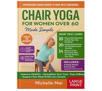 Chair Yoga For Women Over 60 Made Easy: A Gentle Seated Yoga Guide to Strengthen Your Body, Improve Joint Health, Reduce Fall Risk, Deepen Calm, and Support Healthy Aging at Home