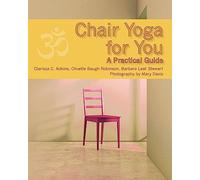 Chair Yoga for You: A Practical Guide