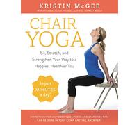 Chair Yoga: Sit, Stretch, and Strengthen Your Way to a Happier, Healthier You