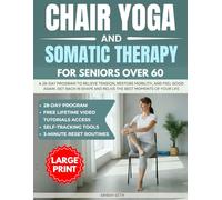 Chair Yoga & Somatic Therapy For Seniors Over 60: A 28-Day Program to Relieve Tension, Restore Mobility, and Feel Good Again; Large Print With Lifetime Video Tutorial Access