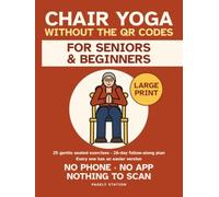Chair Yoga Without the QR Codes: 25 Gentle Seated Exercises for Seniors and Beginners - Every One Printed in Large Print, No Phone, No App, No Scanning