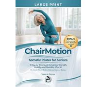 ChairMotion: Somatic Pilates For Seniors: A Step-by-Step Guide to Ageless Strength, Mobility, and Flexibility After 50 (The Gentle Way to Relieve Pain and Improve Balance