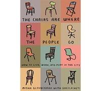 Chairs Are Where The People Go, The Glouberman, Misha (Auteur)