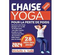 Chaise yoga pour la perte de poids: Retrouvez votre forme physique avec un défi de 28 jours pour vous aider à perdre du poids en vous asseyant pour faire des exercices à faible impact pour les seniors