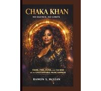 CHAKA KHAN: No Silence, No Limits: Fame, Fire, Funk, and the Rise of an Unstoppable Music Empress