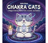 Chakra Cats: A Magical Cat Coloring Book for Adults & Teens Featuring Crystals, Chakras, & Cozy Calm