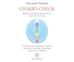 Chakra check. Guida ai chakra: semplice per te, utile per i tuoi figli. Un metodo per imparare a leggere i segnali e coltivare l'equilibrio personale e familiare