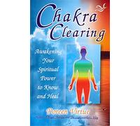 Chakra Clearing: Awakening Your Spiritual Power to Know and Heal