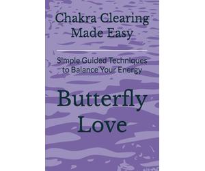 Chakra Clearing Made Easy: Simple Guided Techniques to Balance Your Energy