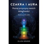 Chakra et aura. Découvrez les causes de vos maux. Médecine du 21ème siècle