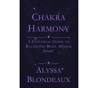 Chakra Harmony: A Universal Guide to Balancing Body, Mind & Spirit