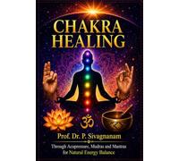 Chakra Healing: Through Acupressure, Mudras and Mantras for Natural Energy Balance