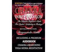 Chakra Index In Color: The Ultimate Beginner’s Guide For Chakra Awakening And Healing!