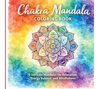 Chakra Mandala Coloring Book: 70 Intricate Mandalas for Relaxation, Energy Balance, and Mindfulness