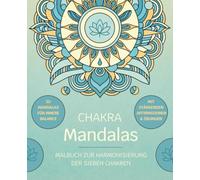 Chakra Mandala Malbuch für Erwachsene: 50 kraftvolle Motive zum Ausmalen für Achtsamkeit, Stressabbau und innere Balance. Meditative Mandalas mit ... zur Harmonisierung der sieben Chakren.