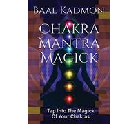 Chakra Mantra Magick: Tap Into The Magick Of Your Chakras