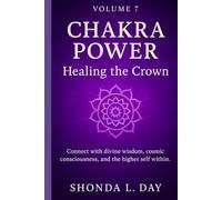 Chakra Power: Healing the Crown: Connect with divine wisdom, cosmic consciousness, and the higher self within