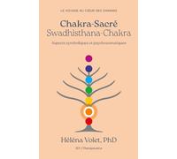 Chakra Sacré (Swadhisthana): Aspects symboliques et psychosomatiques