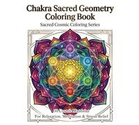 Chakra Sacred Geometry Coloring Book: Meditative Mandalas for Relaxation, Mindfulness, and Spiritual Balance