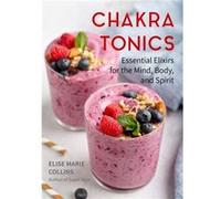 Chakra Tonics by Elise Marie Collins Elise Marie Collins (Auteur)
