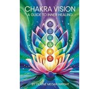 Chakra Vision: A Guide to Inner Healing