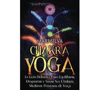 Chakra Yoga: La guía definitiva para equilibrar, despertar y sanar sus chakras mediante posturas de yoga
