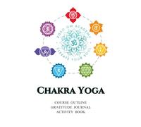CHAKRA YOGA: XoXo Om Academy Course Workbook